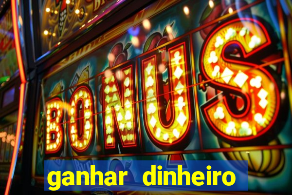 ganhar dinheiro jogando sem deposito